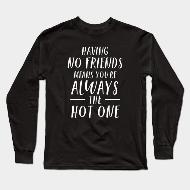 Funny Having No Friends Means Long Sleeve T-Shirt by atomguy